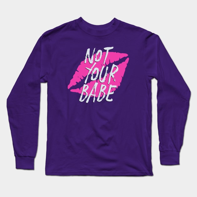Not Your Babe Long Sleeve T-Shirt by RadicalLizard